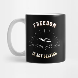 Freedom is not Selfish Mug